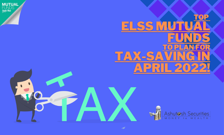 Top ELSS Mutual Funds To Plan For Tax-Saving In April 2022!  