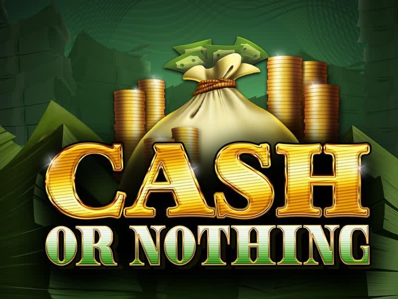 Cash Or Nothing