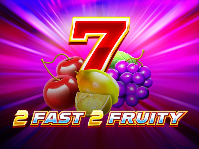 2 Fast 2 Fruity