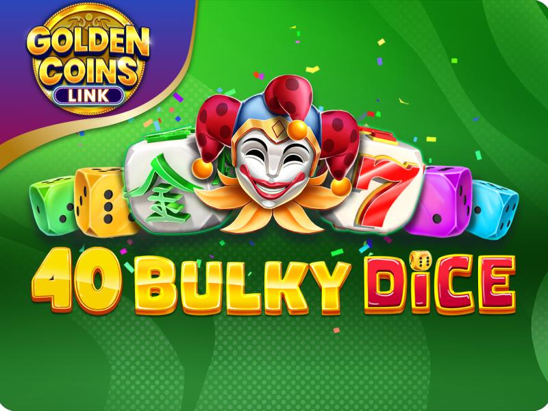 40 Bulky Dice Golden Coins Link
