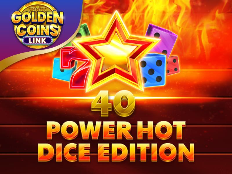 40 Power Hot Dice Edition Golden Coins Link