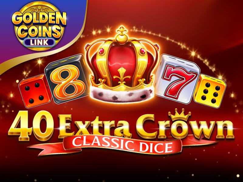 40 Extra Crown Classic Dice Golden Coins Link