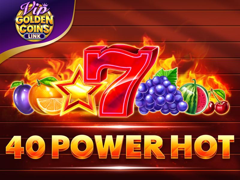 40 Power Hot Golden Coins Link VIP