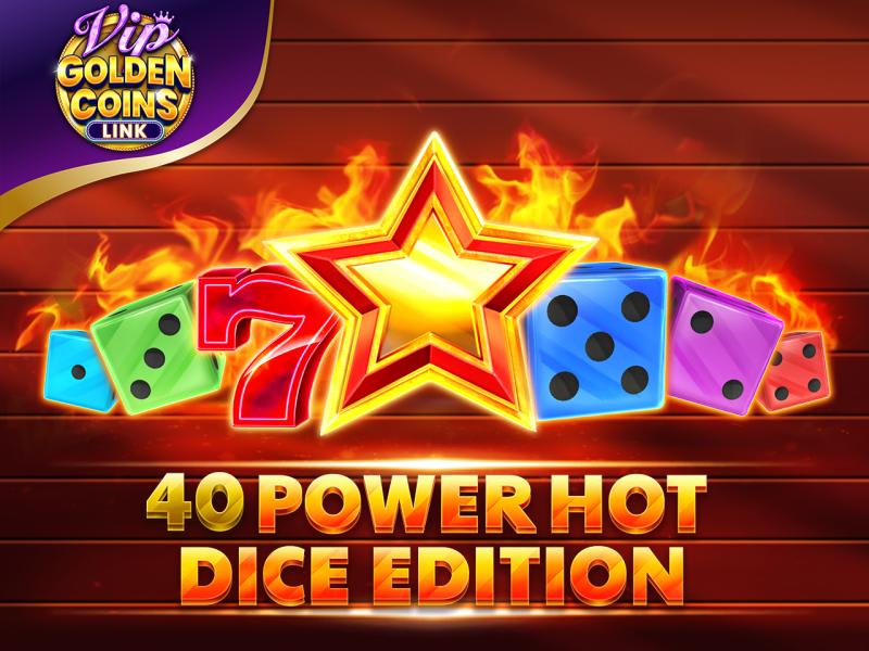 40 Power Hot Dice Edition Golden Coins Link VIP