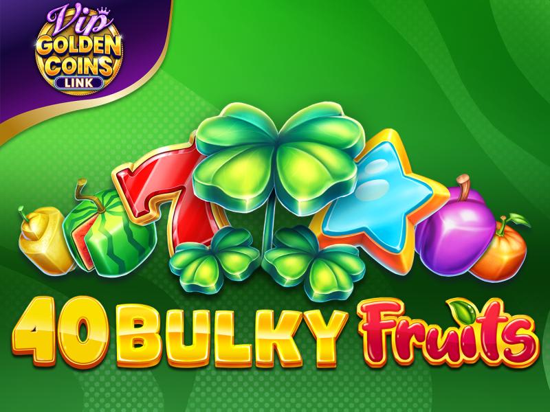 40 Bulky Fruits Golden Coins Link VIP