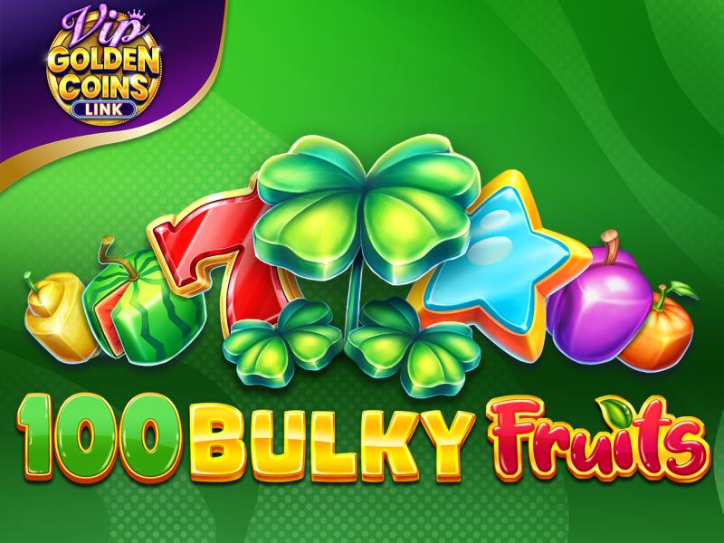 100 Bulky Fruits Golden Coins Link VIP