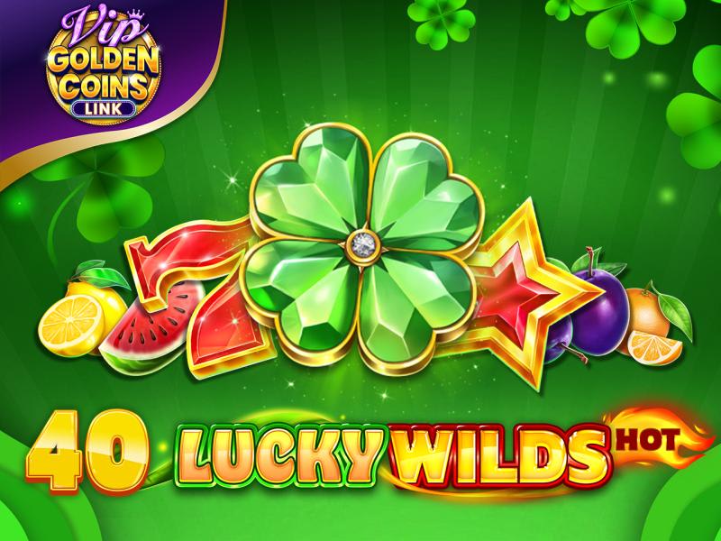 40 Lucky Wilds Hot Golden Coins Link VIP
