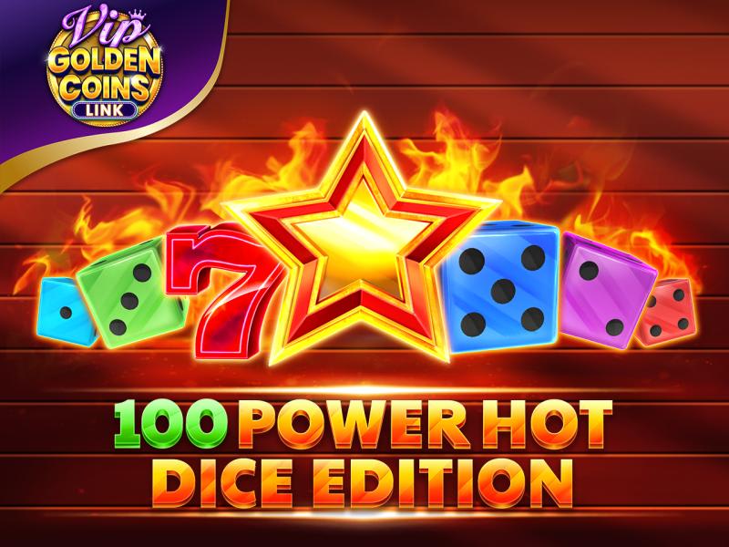 100 Power Hot Dice Edition Golden Coins Link VIP