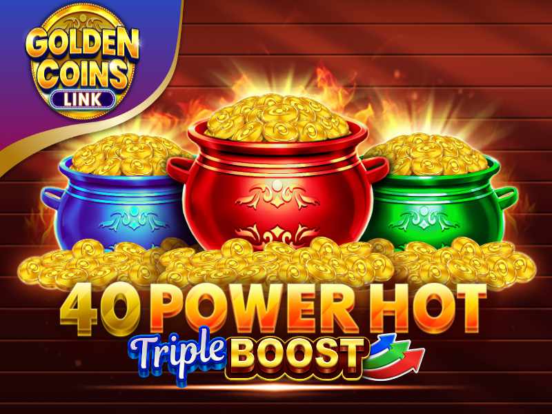 40 Power Hot Triple Boost Golden Coins Link