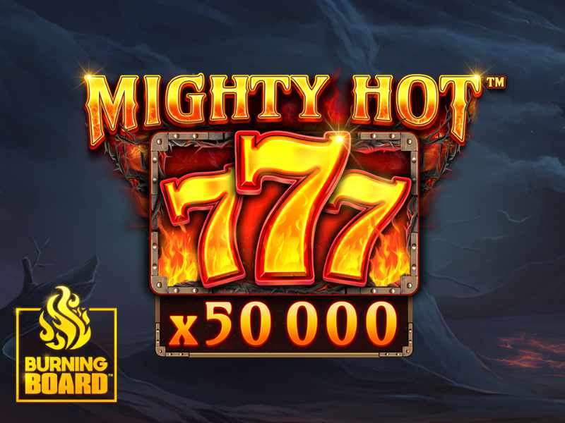 Mighty Hot™: 777 Burning Board™