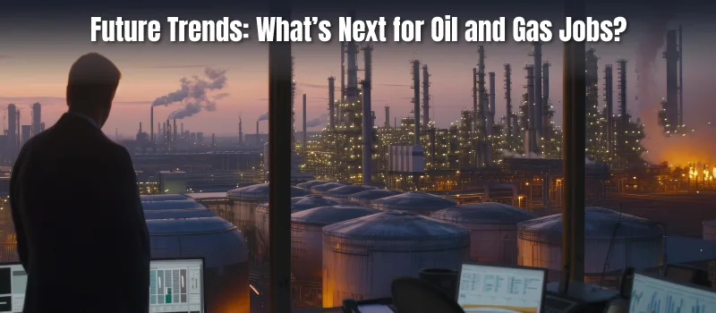 Future-Trends-Whats-Next-for-Oil-and-Gas-Jobs