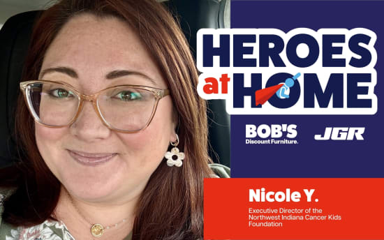 Heroes at Home banner featuring logos for Bob's Discount Furniture and JGR, highlighting Nicole Y., Executive Director of the Northwest Indiana Cancer Kids Foundation.