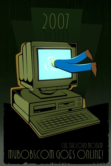 Retro computer with person’s legs entering a bright screen, text “2007 Cue the loud modem MyBOBS.com goes online!” promoting early internet launch.