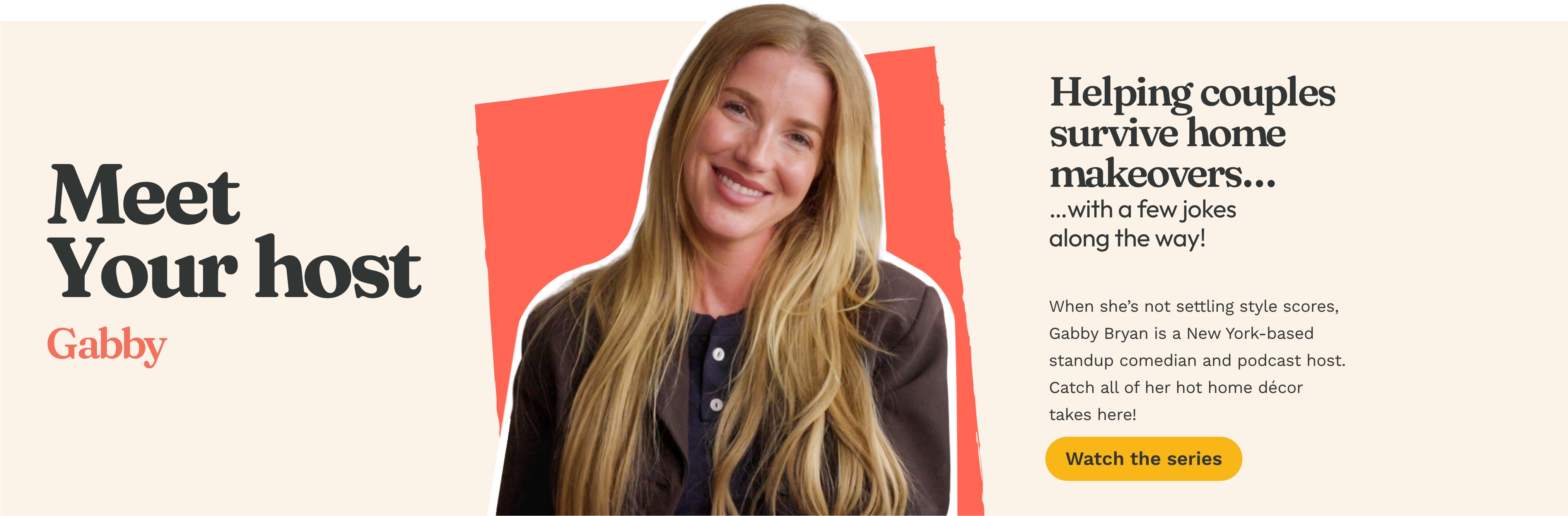 Promotional graphic featuring smiling blonde host Gabby Bryan for a humorous home makeover series helping couples, with a yellow “Watch” button.