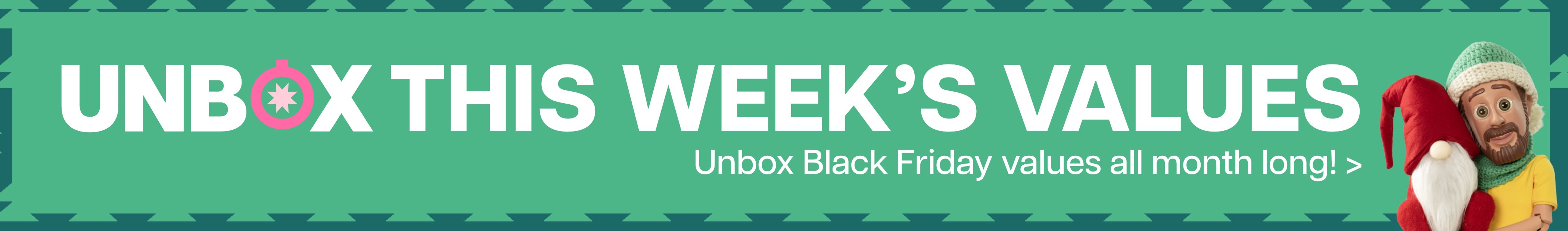 Banner with the text "UNBOX THIS WEEK'S VALUES. Unbox Black Friday values all month long," featuring Little Bob and holiday gnome on the right.