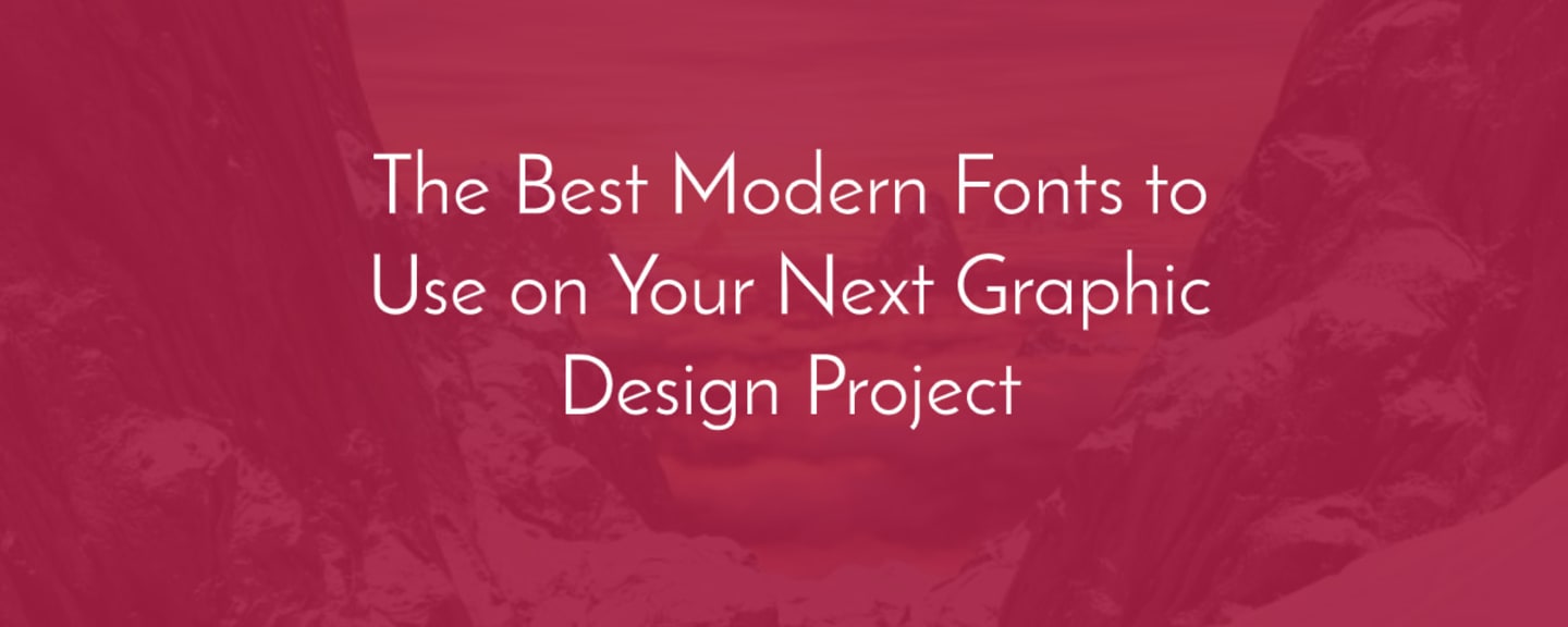 The Best Modern Fonts to Use on Your Next Graphic Design Project