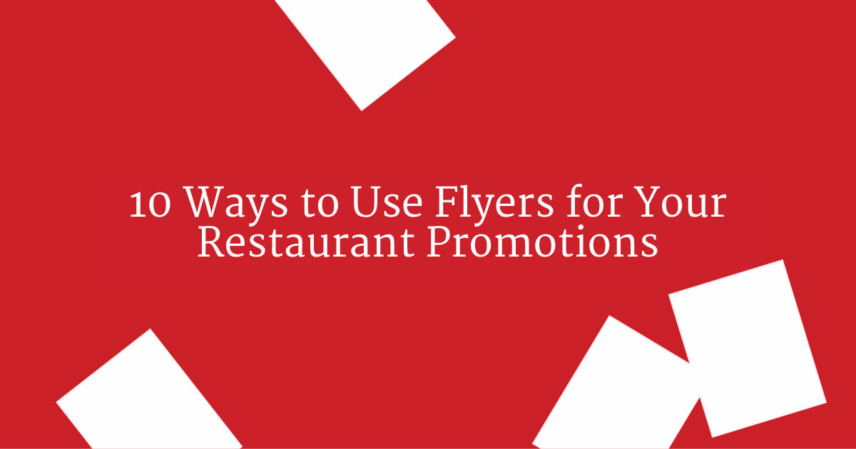 10 Ways to Use Flyers for Your Restaurant Promotions