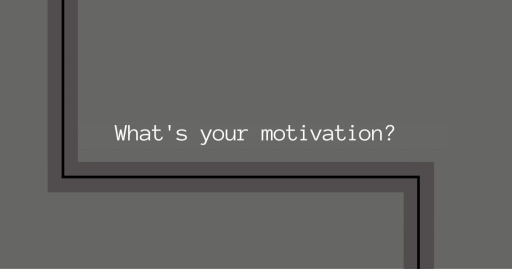 What's your motivation?