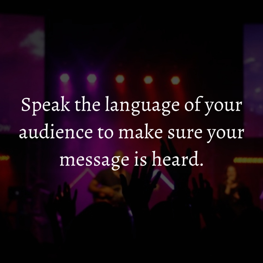 Speak the language of your audience