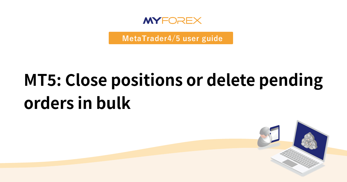 MT5: Close positions or delete pending orders in bulk