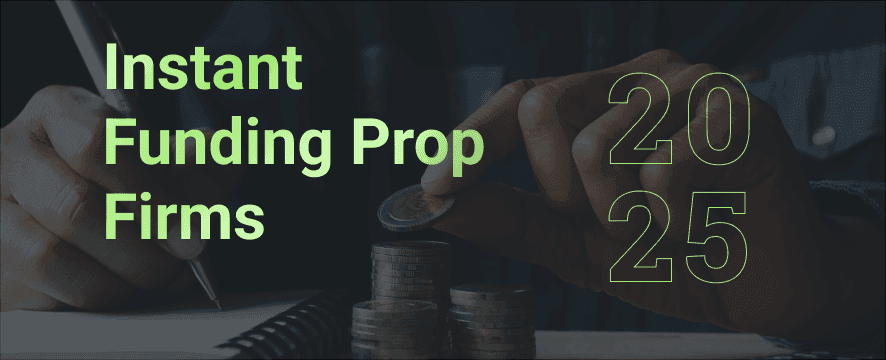 Instant Funding Prop Firms in 2025: Should You Participate?