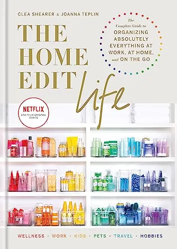 The Home Edit Life: The Complete Guide to Organizing Absolutely Everything