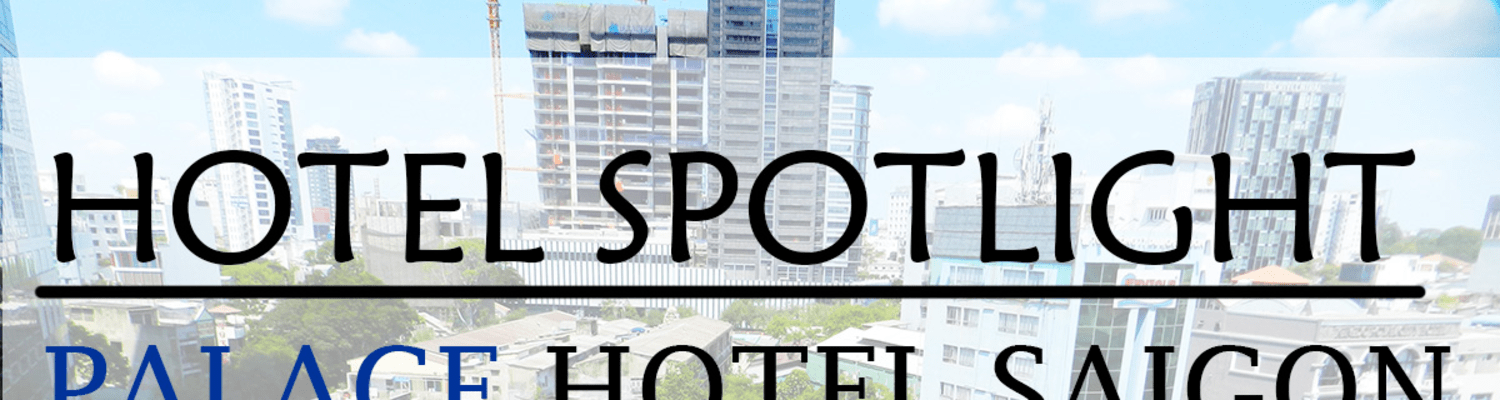 Hotel Spotlight: Palace Hotel Saigon, Vietnam Review