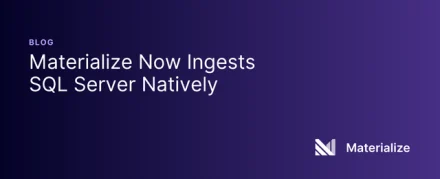 Materialize Now Ingests SQL Server Natively
