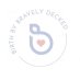 Birth by Bravely Decked™ Birth by Bravely Decked™