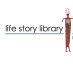 Life Story Library Foundation Life Story Library Foundation