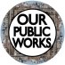 #OurPublicWorks