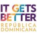 It Gets Better República Dominicana