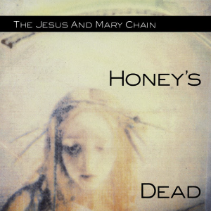 The Jesus and Mary Chain - Honey's Dead