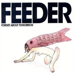 Feeder - Forget About Tomorrow