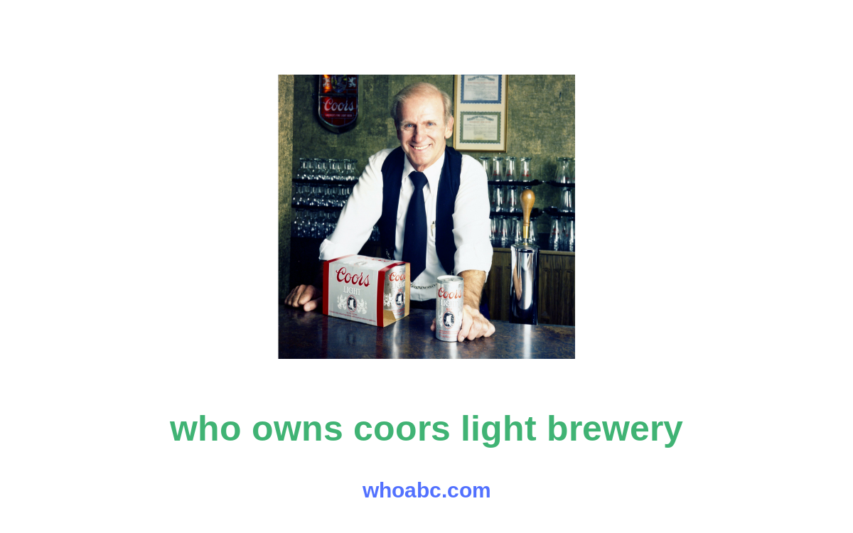 Unleashing the Mystery: Revealing the Owner of Coors Light Brewery image 