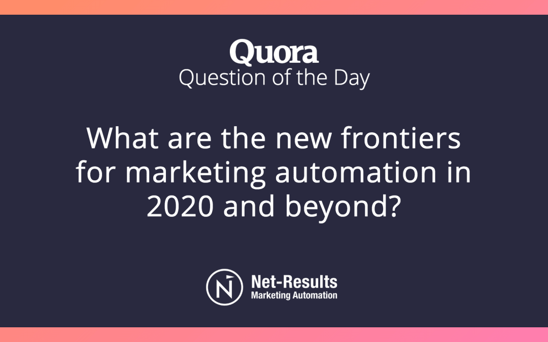 What are the new frontiers for marketing automation in 2020 and beyond?