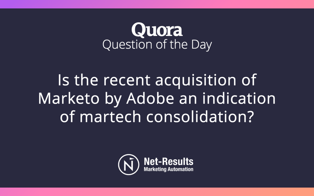 Is the recent acquisition of Marketo by Adobe an indication of martech consolidation?