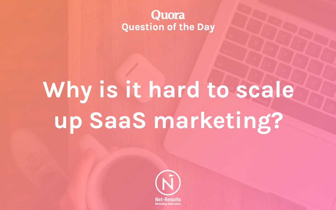 Why is it hard to scale up SaaS marketing?