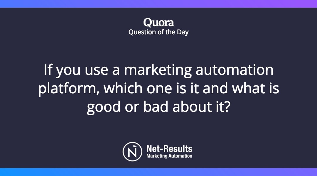 If you use a marketing automation platform, which one is it and what is good or bad about it?