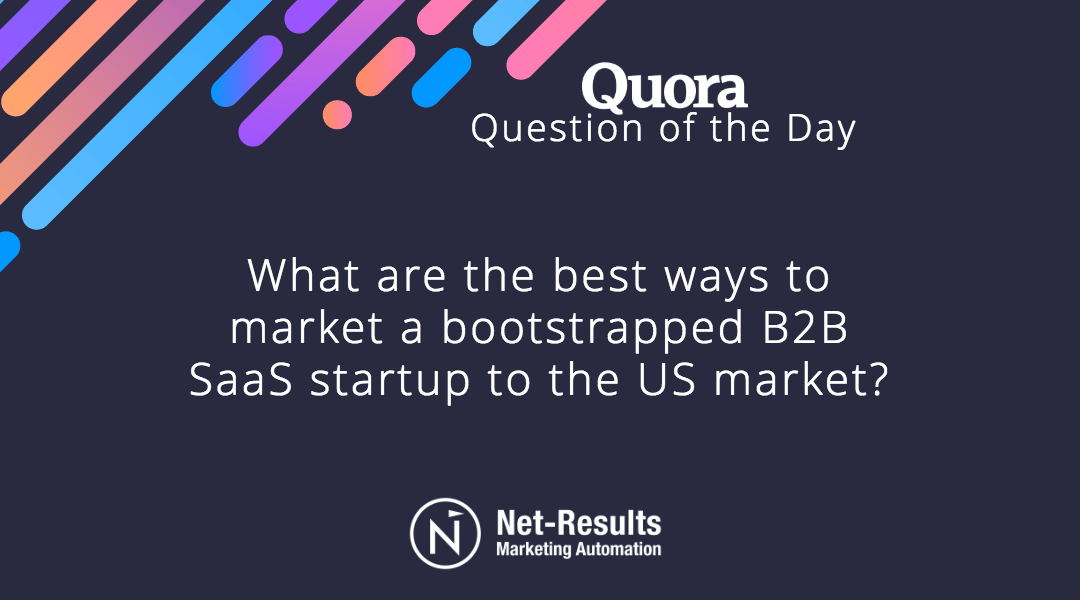 What are the best ways to market a bootstrapped B2B SaaS startup to the US market?