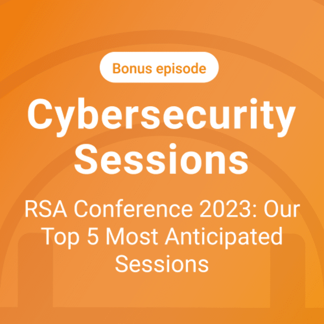 RSA Conference 2023 Preview: Our Top 5 Most Anticipated Sessions