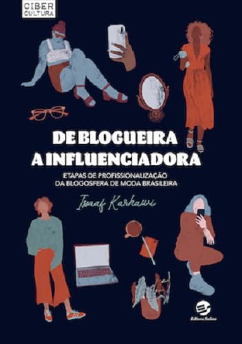 De Blogueira a Influenciadora: Etapas de Profissionalização da Blogosfera de Moda Brasileira — Issaaf Karhawi