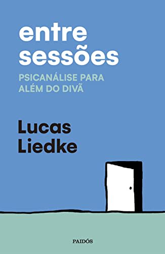 Entre sessões: Psicanálise para além do divã — Lucas Liedke