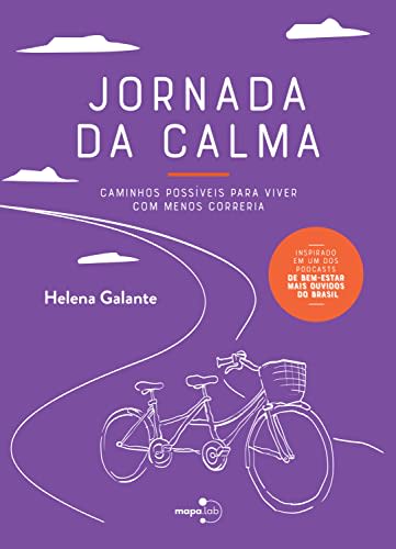 Jornada da Calma: Caminhos Possíveis Para Viver com Menos Correria — Helena Galante