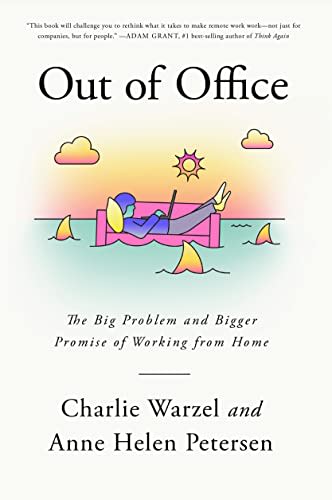 Out of Office: The Big Problem and Bigger Promise of Working from Home — Charlie Warzel, Anne Helen Petersen