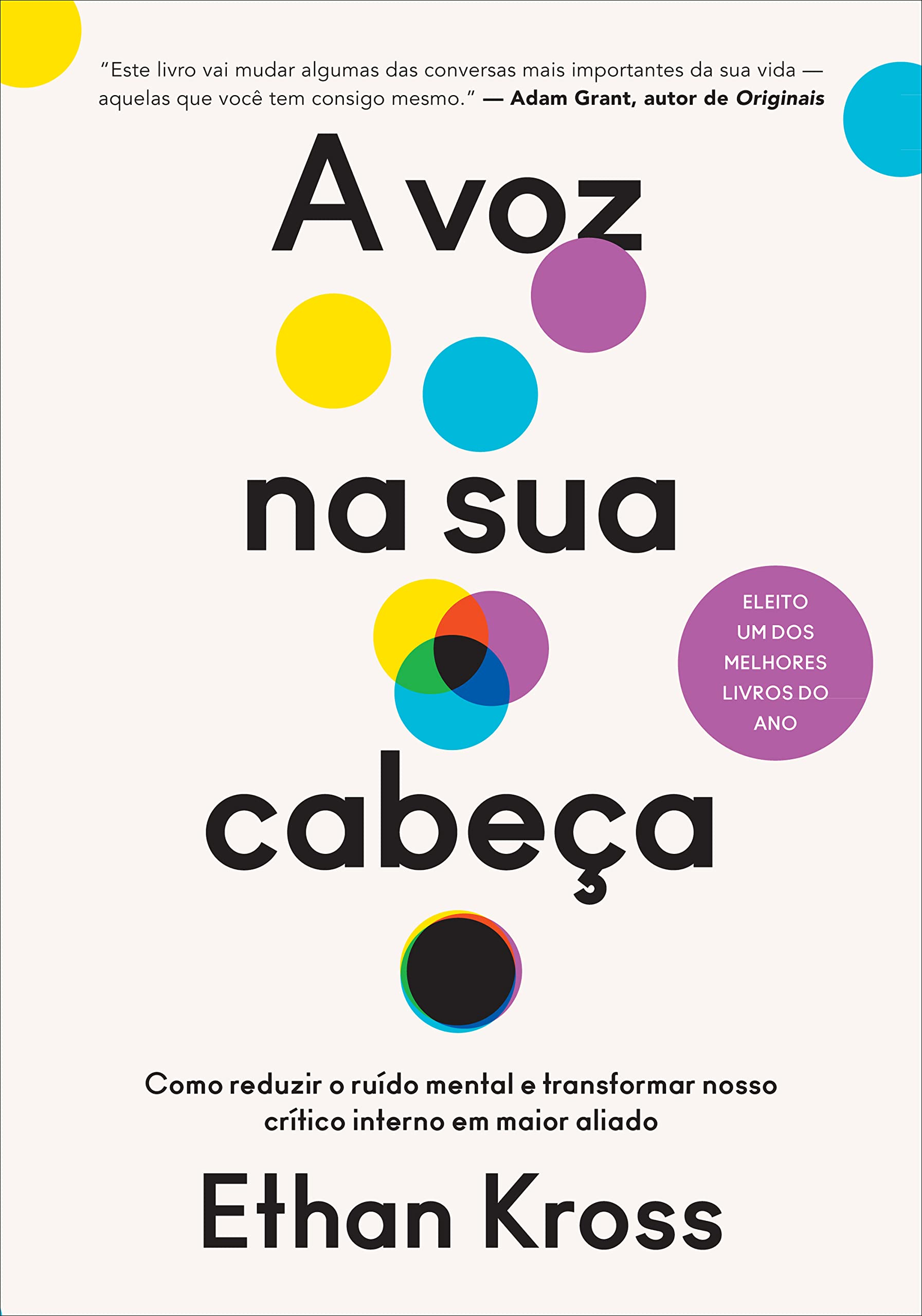 A voz na sua cabeça: Como reduzir o ruído mental e transformar nosso crítico interno em maior aliado — Ethan Kross