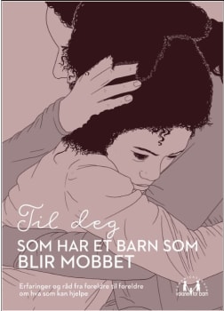 Til deg som har et barn som blir mobbet |Foreldrehefte 