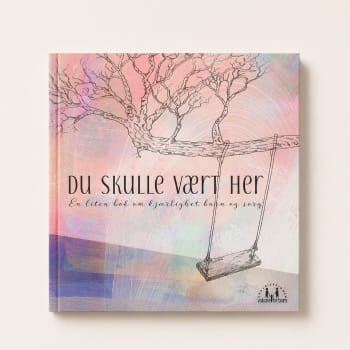 Du skulle vært her - om kjærlighet, barn og sorg