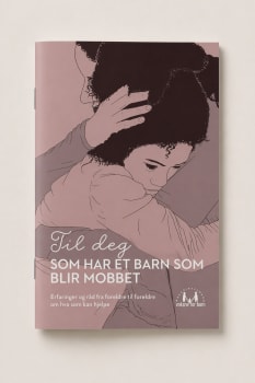 Til deg som har et barn som blir mobbet |Foreldrehefte 