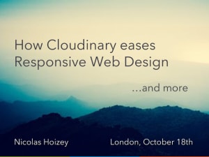 Cover slide from the talk “How Cloudinary eases Responsive Web Design, and more”